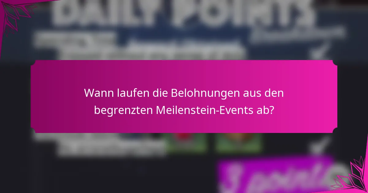 Wann laufen die Belohnungen aus den begrenzten Meilenstein-Events ab?