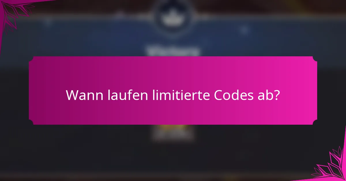 Wann laufen limitierte Codes ab?