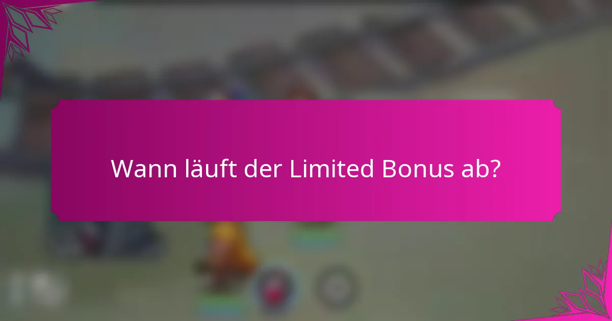 Wann läuft der Limited Bonus ab?