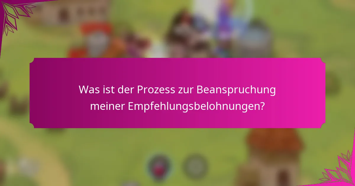 Was ist der Prozess zur Beanspruchung meiner Empfehlungsbelohnungen?