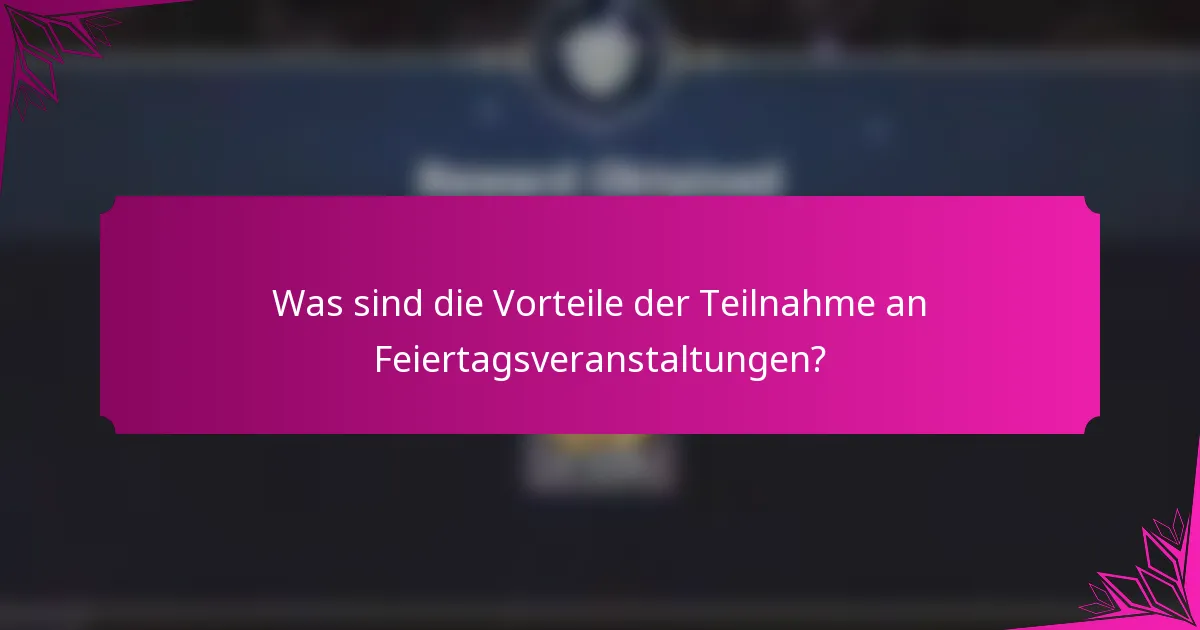 Was sind die Vorteile der Teilnahme an Feiertagsveranstaltungen?
