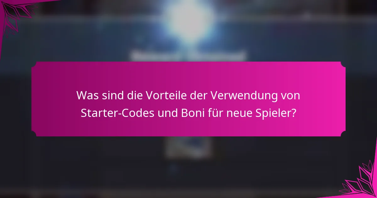 Was sind die Vorteile der Verwendung von Starter-Codes und Boni für neue Spieler?
