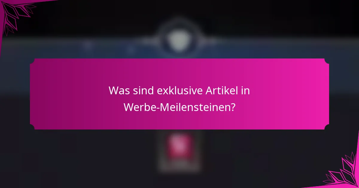 Was sind exklusive Artikel in Werbe-Meilensteinen?