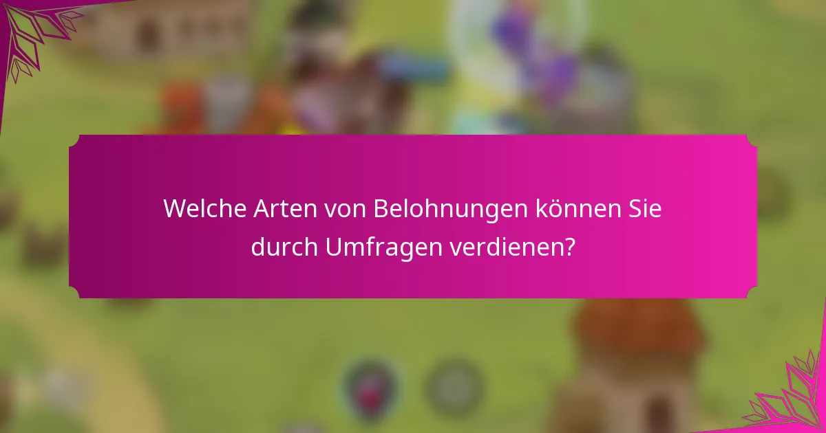 Welche Arten von Belohnungen können Sie durch Umfragen verdienen?