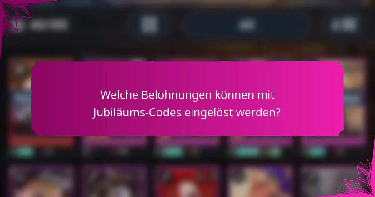 Welche Belohnungen können mit Jubiläums-Codes eingelöst werden?
