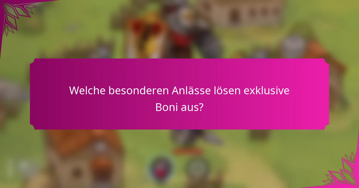 Welche besonderen Anlässe lösen exklusive Boni aus?