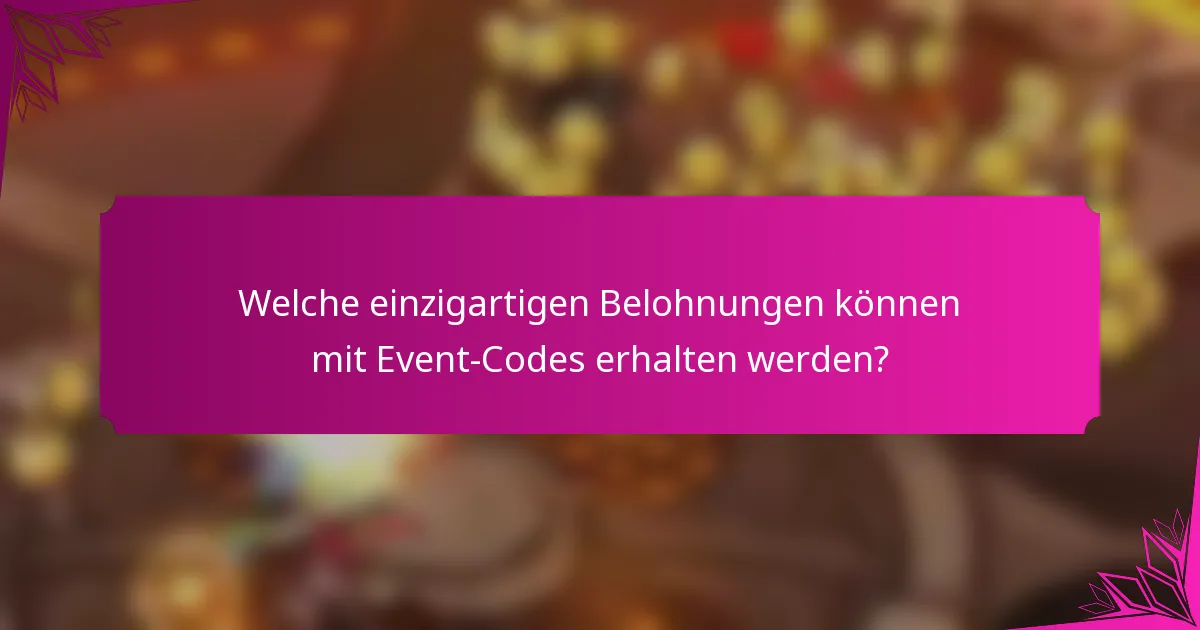 Welche einzigartigen Belohnungen können mit Event-Codes erhalten werden?