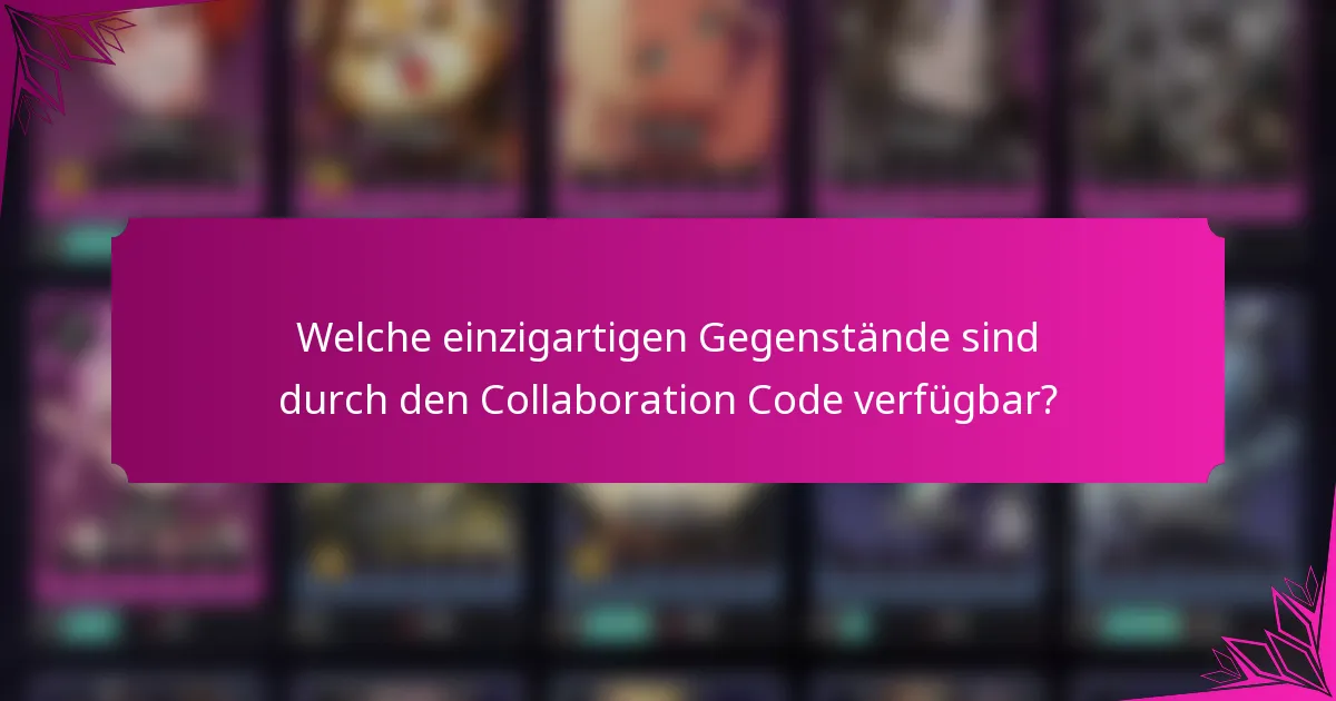 Welche einzigartigen Gegenstände sind durch den Collaboration Code verfügbar?