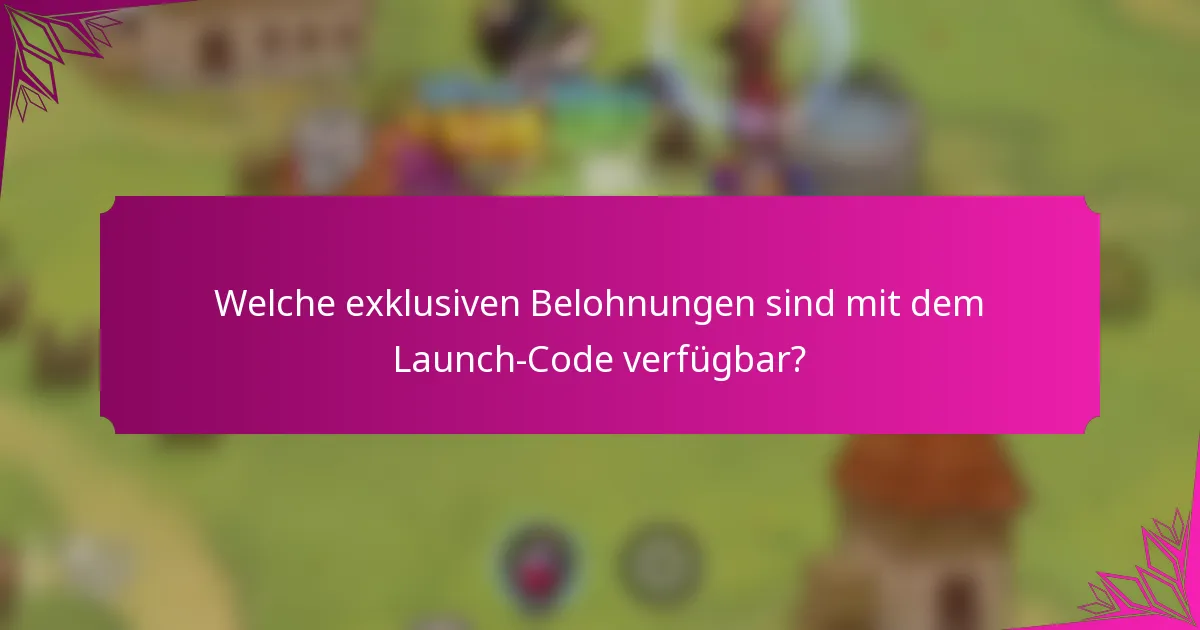 Welche exklusiven Belohnungen sind mit dem Launch-Code verfügbar?