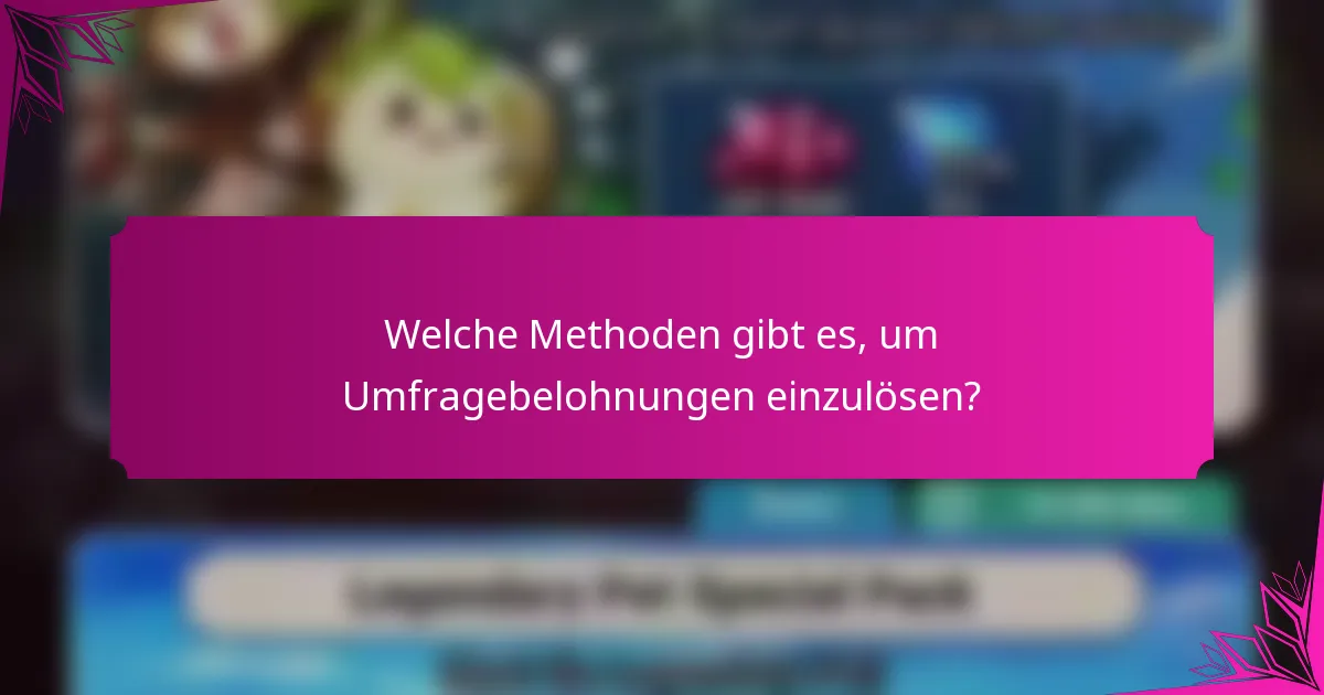 Welche Methoden gibt es, um Umfragebelohnungen einzulösen?