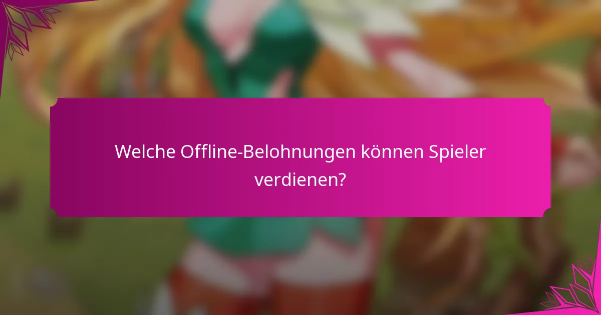 Welche Offline-Belohnungen können Spieler verdienen?