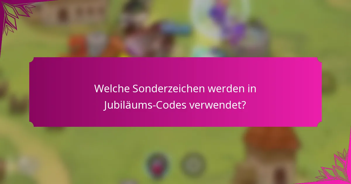 Welche Sonderzeichen werden in Jubiläums-Codes verwendet?