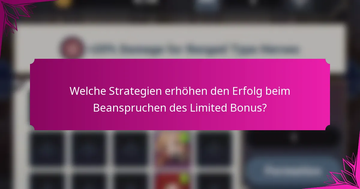 Welche Strategien erhöhen den Erfolg beim Beanspruchen des Limited Bonus?