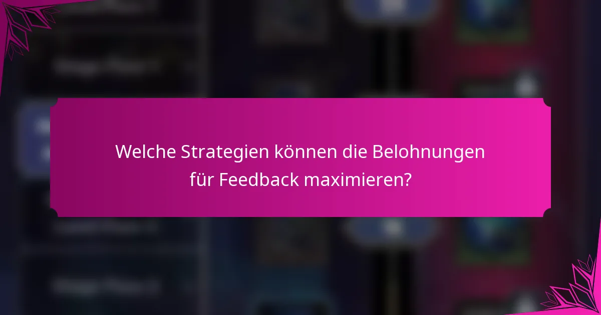 Welche Strategien können die Belohnungen für Feedback maximieren?