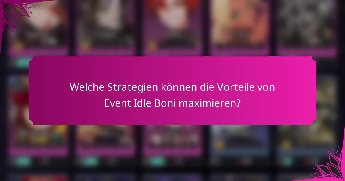 Welche Strategien können die Vorteile von Event Idle Boni maximieren?