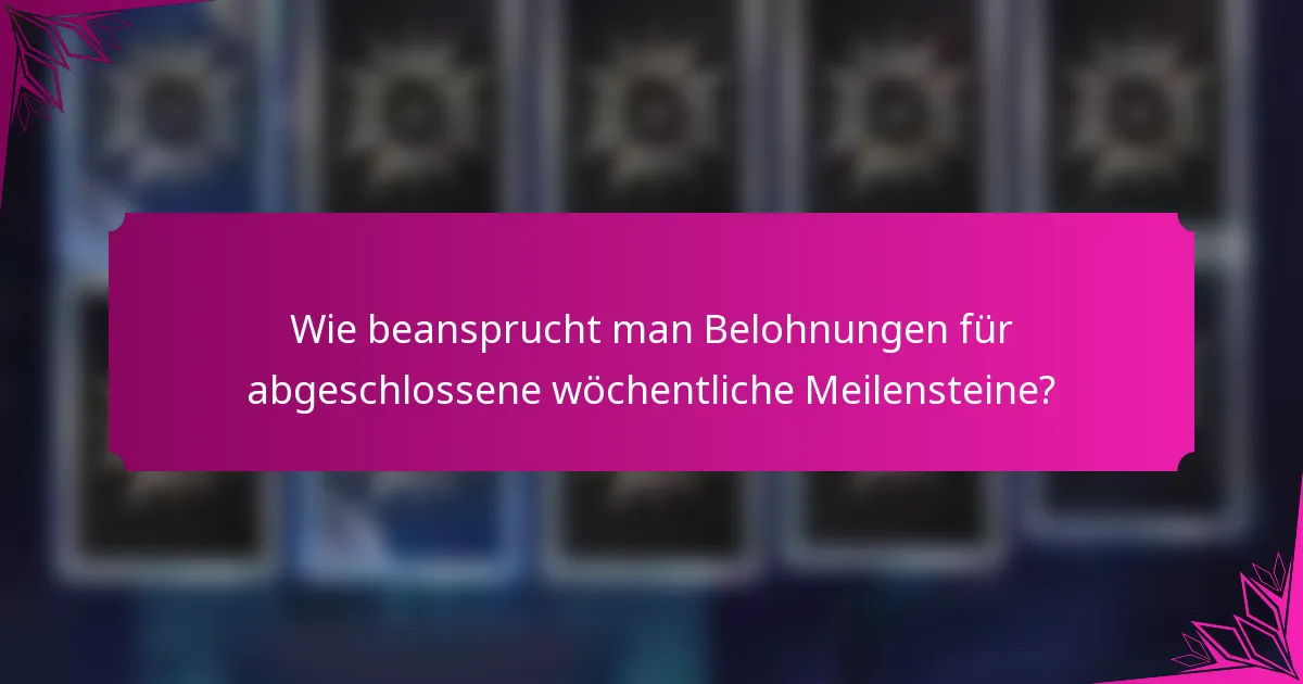Wie beansprucht man Belohnungen für abgeschlossene wöchentliche Meilensteine?