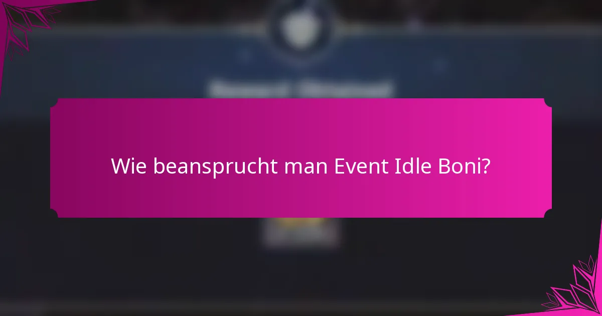 Wie beansprucht man Event Idle Boni?