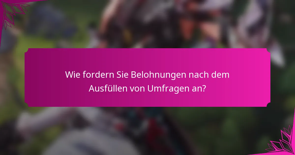 Wie fordern Sie Belohnungen nach dem Ausfüllen von Umfragen an?