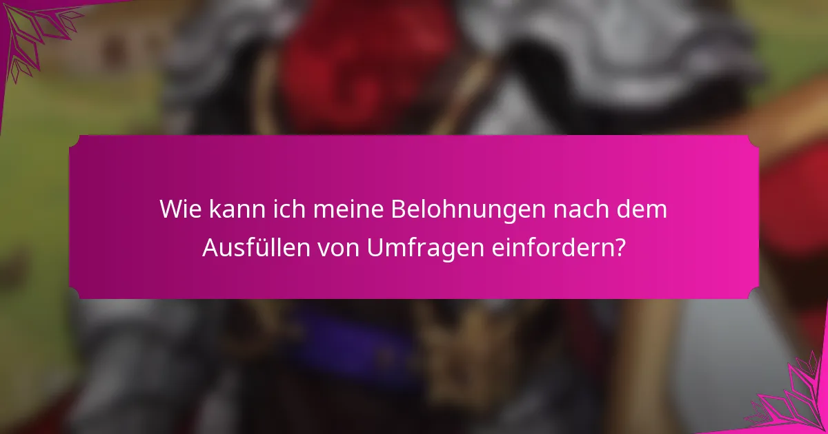 Wie kann ich meine Belohnungen nach dem Ausfüllen von Umfragen einfordern?