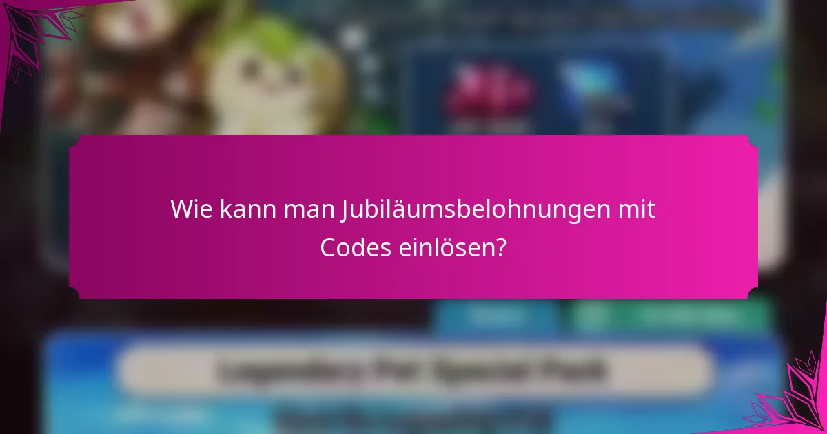 Wie kann man Jubiläumsbelohnungen mit Codes einlösen?