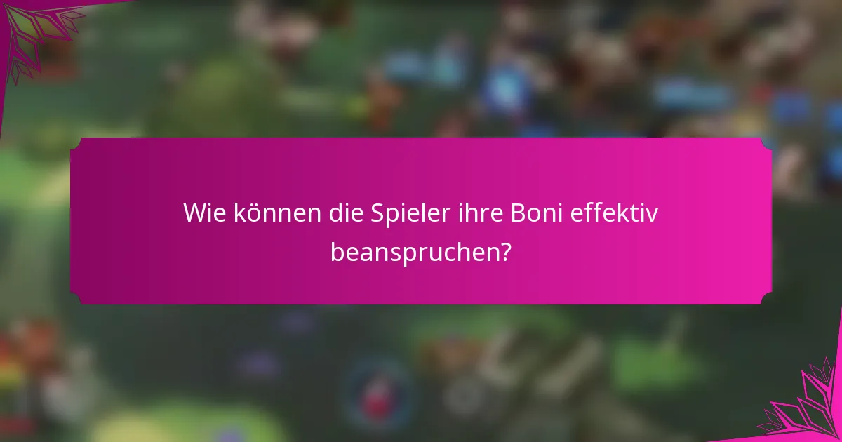 Wie können die Spieler ihre Boni effektiv beanspruchen?