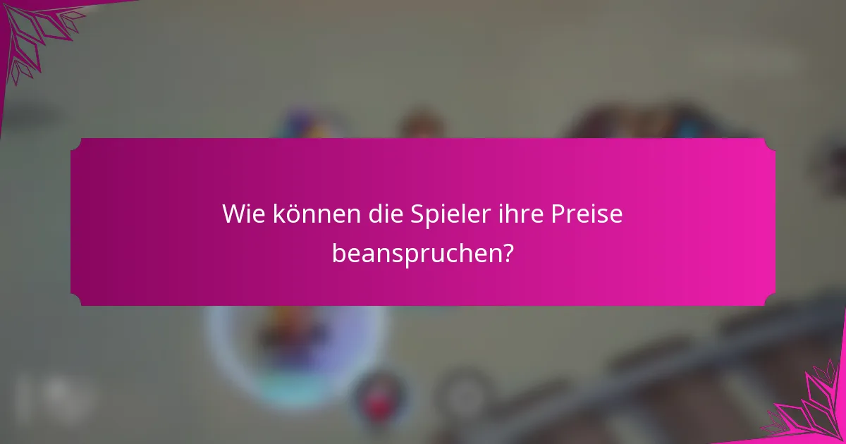 Wie können die Spieler ihre Preise beanspruchen?