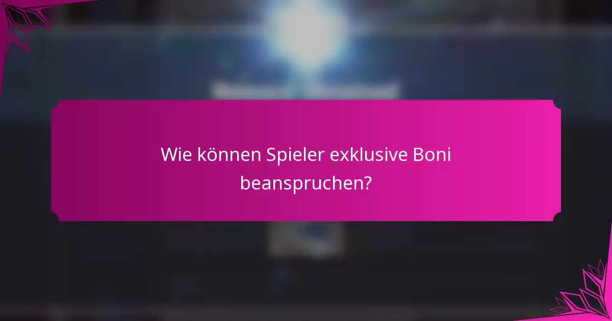 Wie können Spieler exklusive Boni beanspruchen?