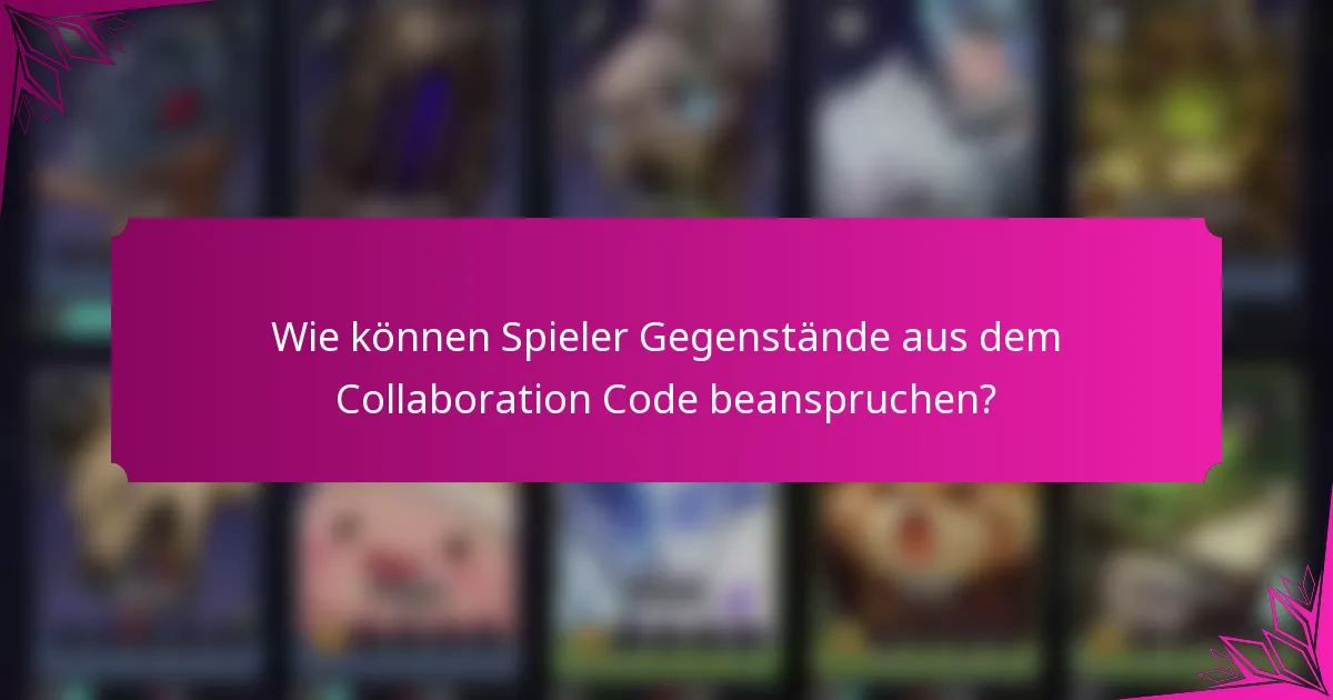Wie können Spieler Gegenstände aus dem Collaboration Code beanspruchen?
