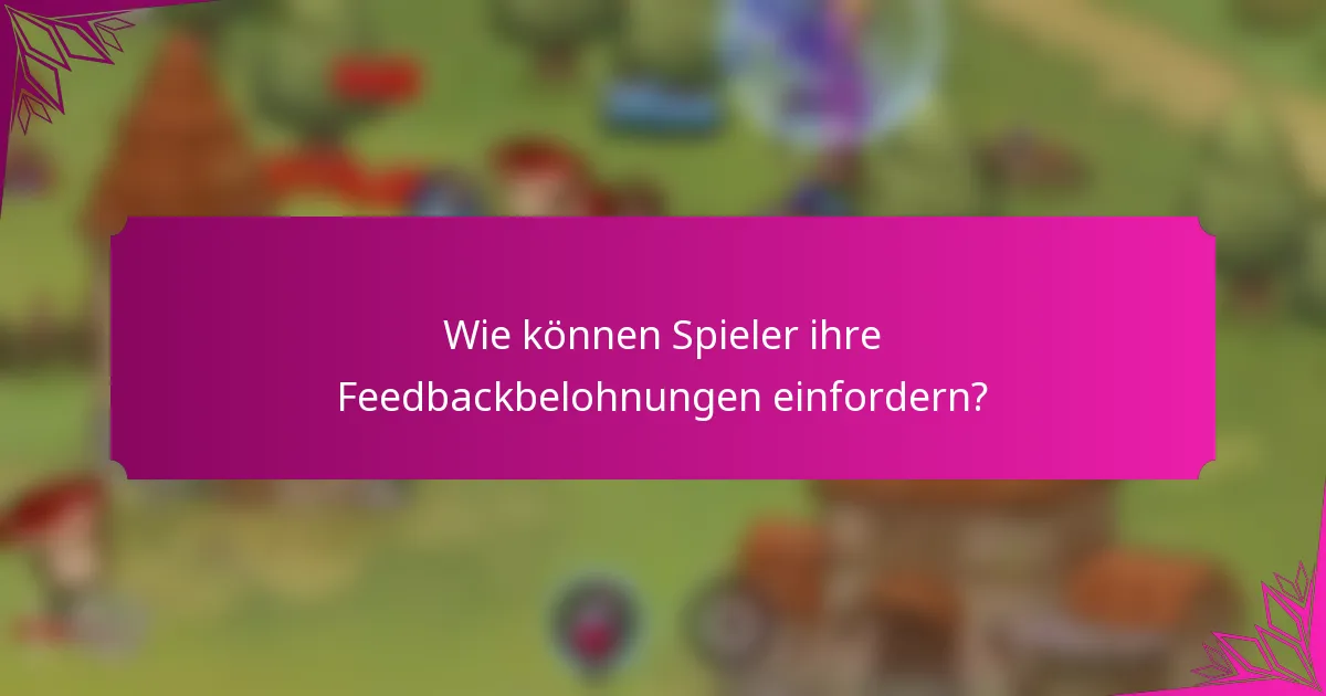 Wie können Spieler ihre Feedbackbelohnungen einfordern?
