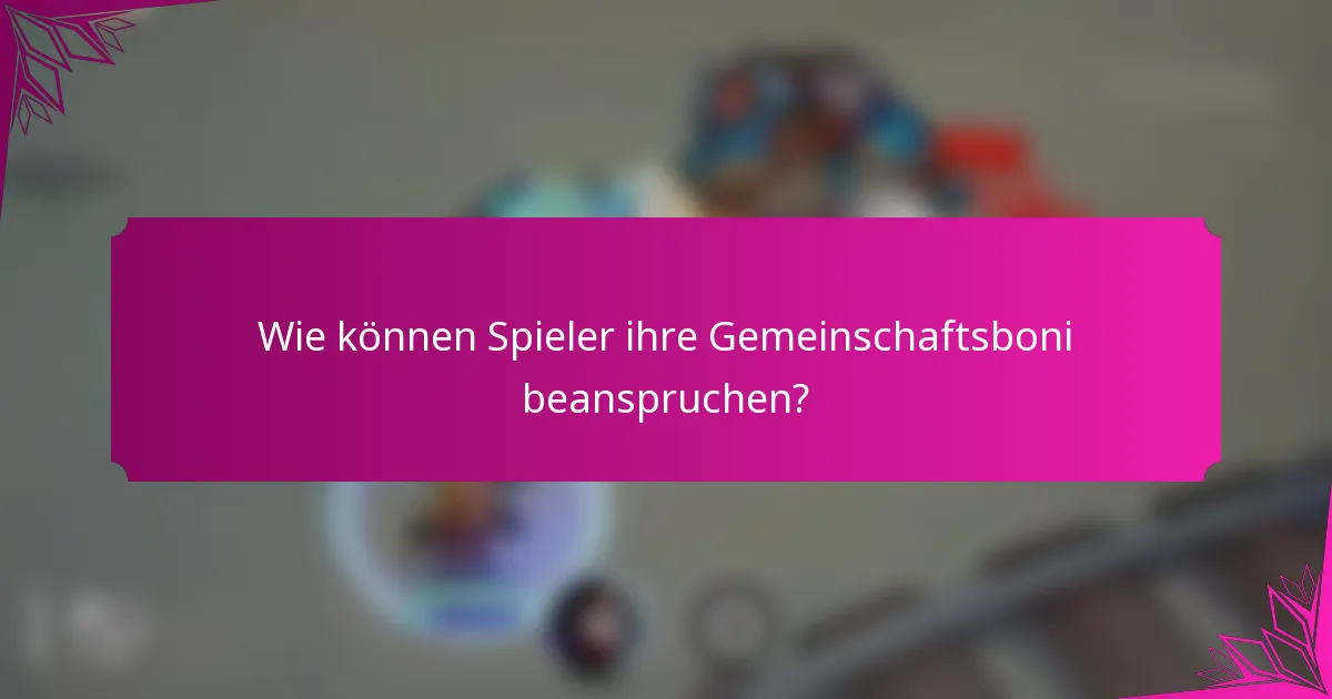 Wie können Spieler ihre Gemeinschaftsboni beanspruchen?