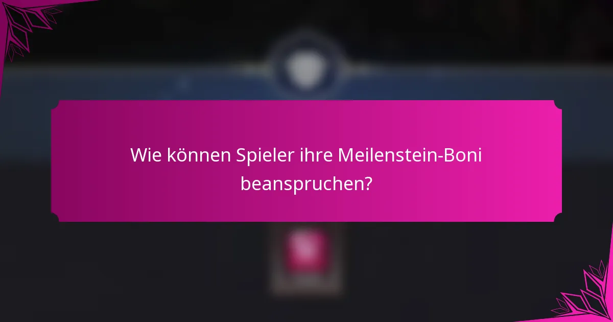 Wie können Spieler ihre Meilenstein-Boni beanspruchen?