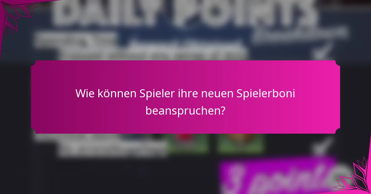 Wie können Spieler ihre neuen Spielerboni beanspruchen?