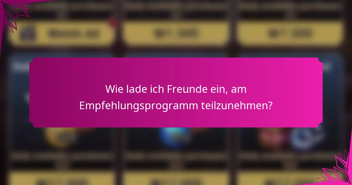 Wie lade ich Freunde ein, am Empfehlungsprogramm teilzunehmen?