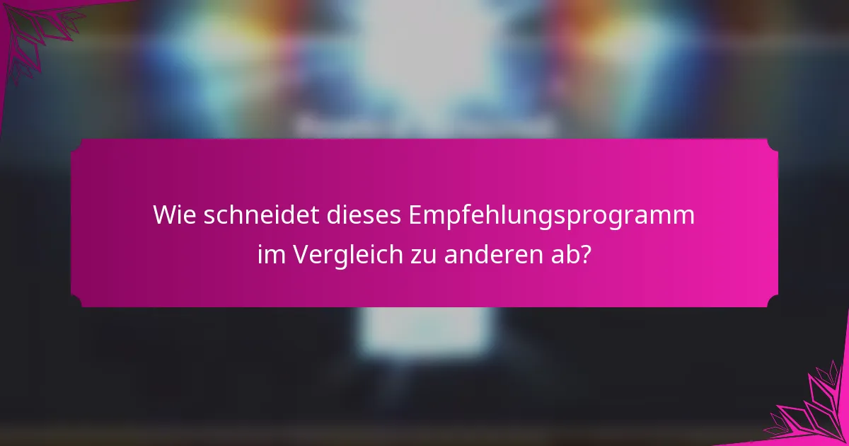 Wie schneidet dieses Empfehlungsprogramm im Vergleich zu anderen ab?