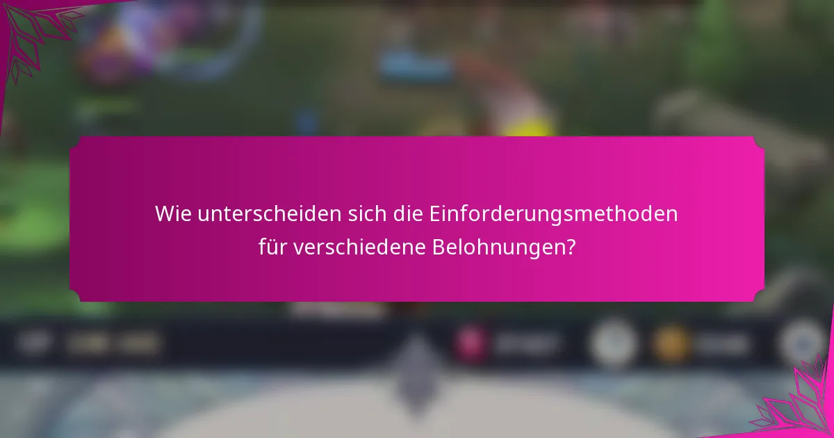 Wie unterscheiden sich die Einforderungsmethoden für verschiedene Belohnungen?