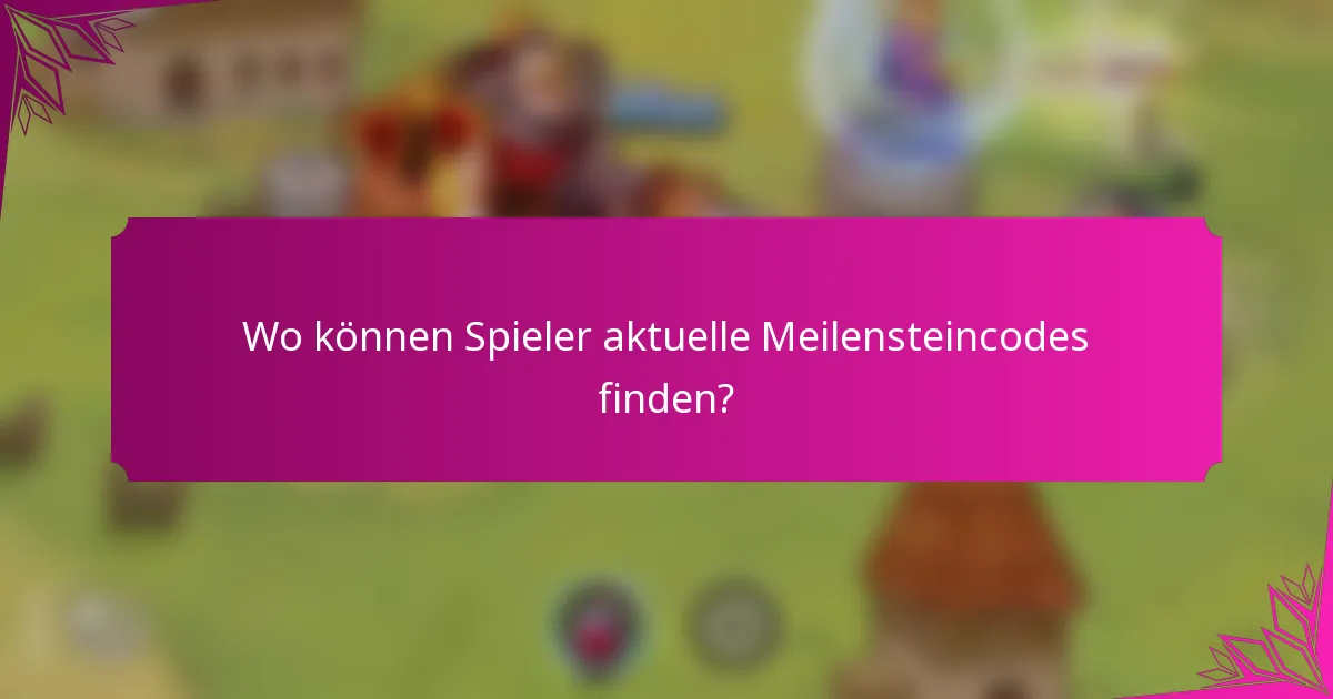 Wo können Spieler aktuelle Meilensteincodes finden?